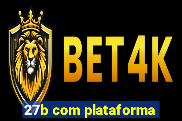 27b com plataforma